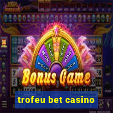 trofeu bet casino